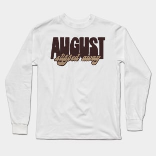 august slipped away Long Sleeve T-Shirt